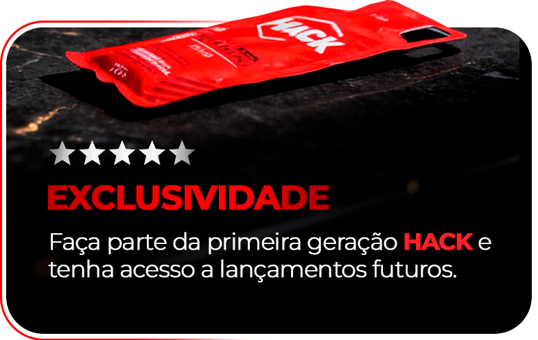 Benefício: Exclusividade. Faça parte da primeira geração HACK e tenha acesso a lançamentos futuros.